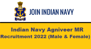 Indian Navy Agniveer MR Recruitment 2022 For Male and Female